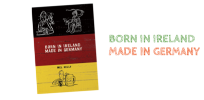 Mel Kelly: Born In Ireland, Made in Germany